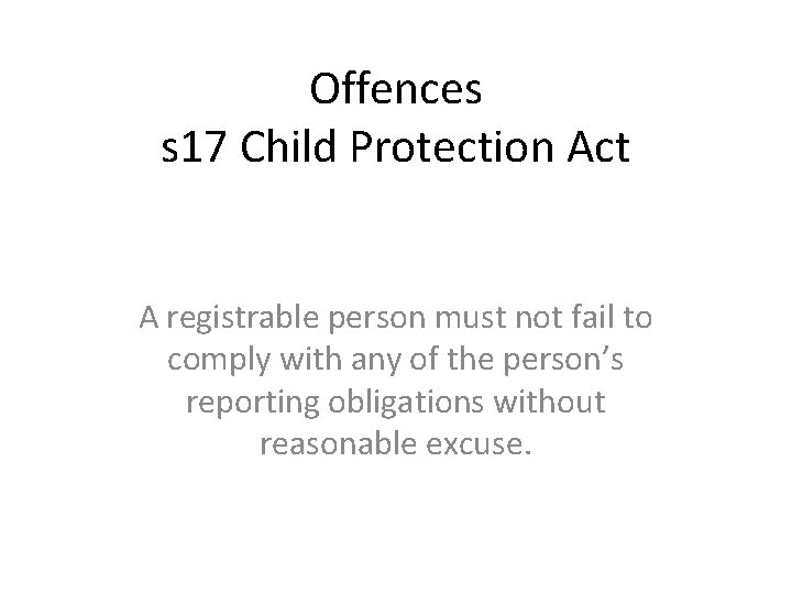 Offences s 17 Child Protection Act A registrable person must not fail to comply