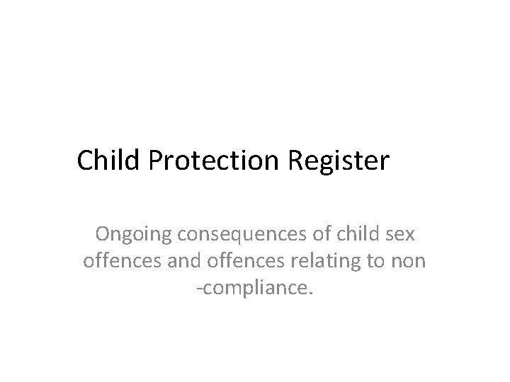 Child Protection Register Ongoing consequences of child sex offences and offences relating to non