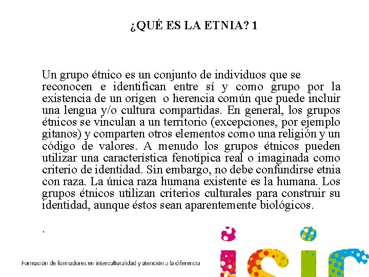 ¿QUÉ ES LA ETNIA? 1 Un grupo étnico es un conjunto de individuos que