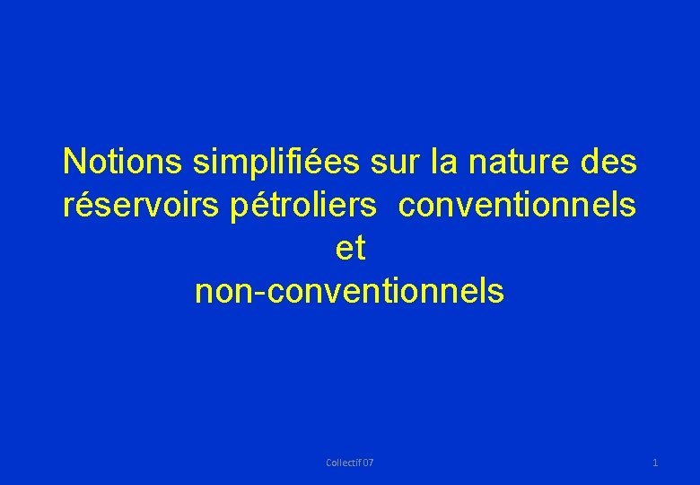 Notions simplifiées sur la nature des réservoirs pétroliers conventionnels et non-conventionnels Collectif 07 1