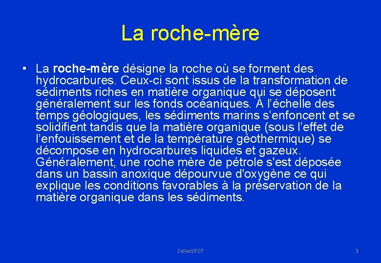 La roche-mère • La roche-mère désigne la roche où se forment des hydrocarbures. Ceux-ci