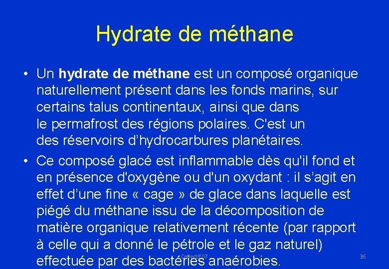 Hydrate de méthane • Un hydrate de méthane est un composé organique naturellement présent