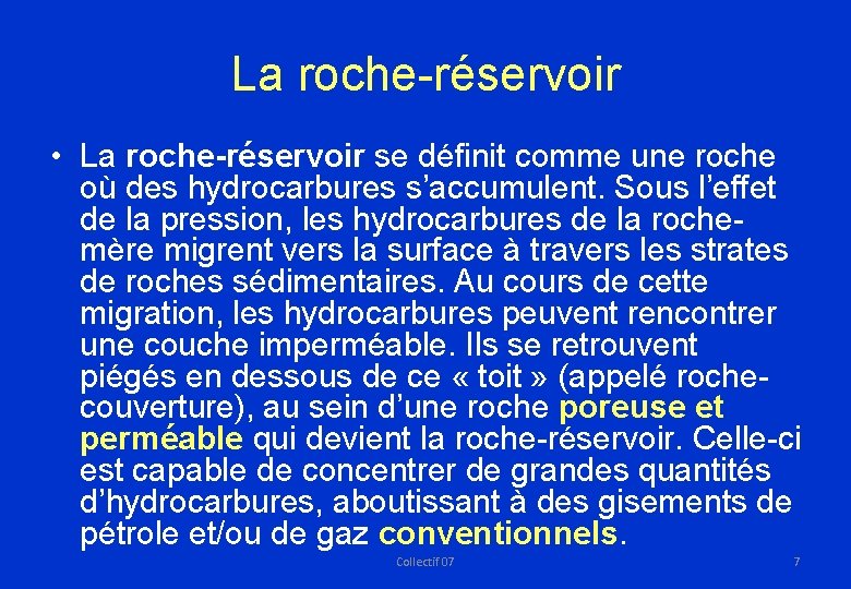 La roche-réservoir • La roche-réservoir se définit comme une roche où des hydrocarbures s’accumulent.