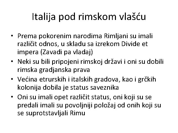 Italija pod rimskom vlašću • Prema pokorenim narodima Rimljani su imali različit odnos, u