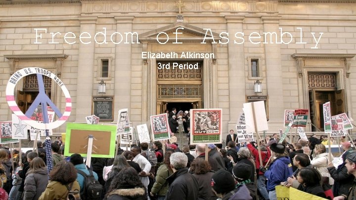 Freedom of Assembly Elizabeth Atkinson 3 rd Period 