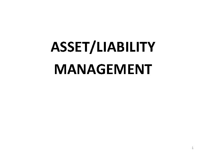 ASSET/LIABILITY MANAGEMENT 1 