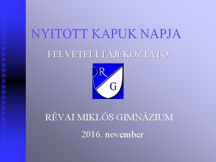 NYITOTT KAPUK NAPJA FELVÉTELI TÁJÉKOZTATÓ RÉVAI MIKLÓS GIMNÁZIUM 2016. november 