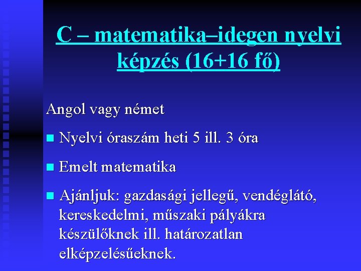 C – matematika–idegen nyelvi képzés (16+16 fő) Angol vagy német n Nyelvi óraszám heti