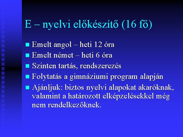 E – nyelvi előkészítő (16 fő) Emelt angol – heti 12 óra n Emelt