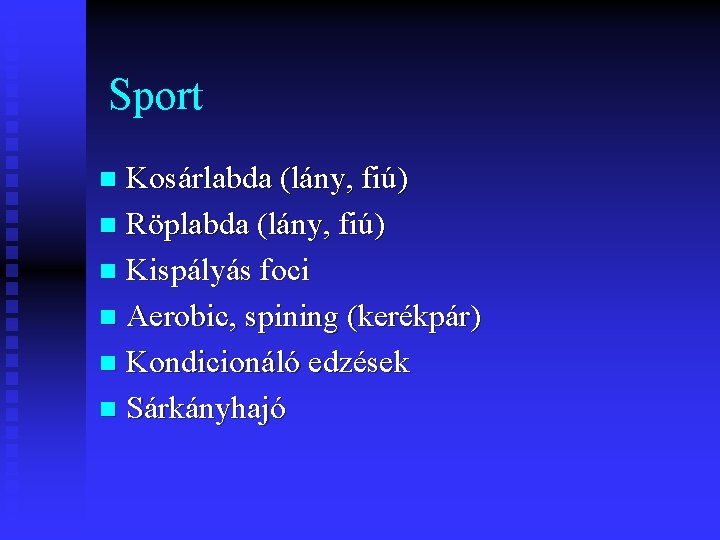 Sport Kosárlabda (lány, fiú) n Röplabda (lány, fiú) n Kispályás foci n Aerobic, spining Sport Kosárlabda (lány, fiú) n Röplabda (lány, fiú) n Kispályás foci n Aerobic, spining
