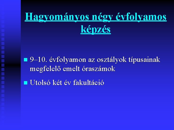 Hagyományos négy évfolyamos képzés n 9– 10. évfolyamon az osztályok típusainak megfelelő emelt óraszámok