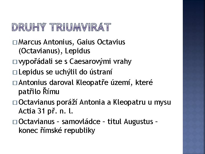 � Marcus Antonius, Gaius Octavius (Octavianus), Lepidus � vypořádali se s Caesarovými vrahy �