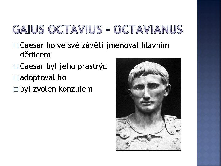 � Caesar ho ve své závěti jmenoval hlavním dědicem � Caesar byl jeho prastrýc