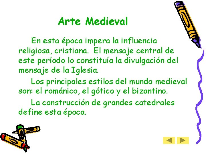 Arte Medieval En esta época impera la influencia religiosa, cristiana. El mensaje central de