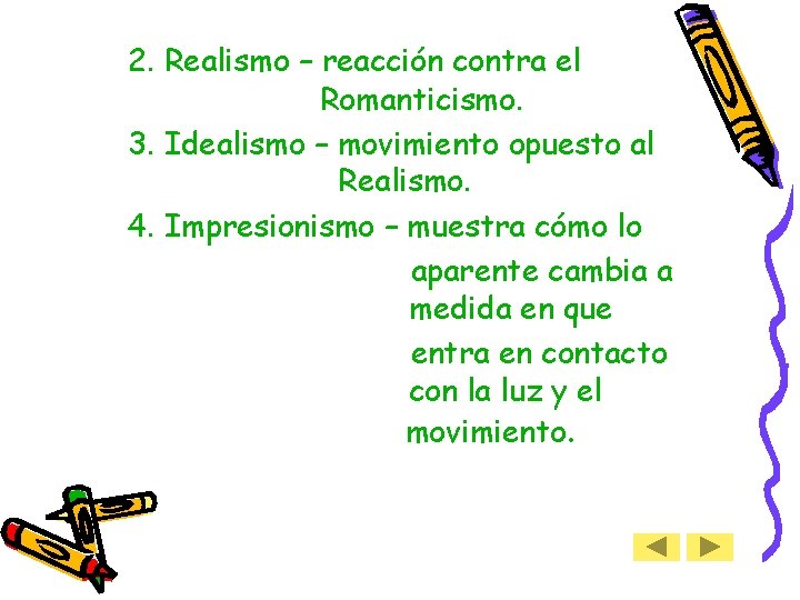 2. Realismo – reacción contra el Romanticismo. 3. Idealismo – movimiento opuesto al Realismo.