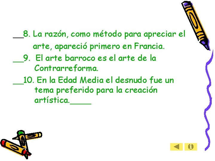 __8. La razón, como método para apreciar el arte, apareció primero en Francia. __9.