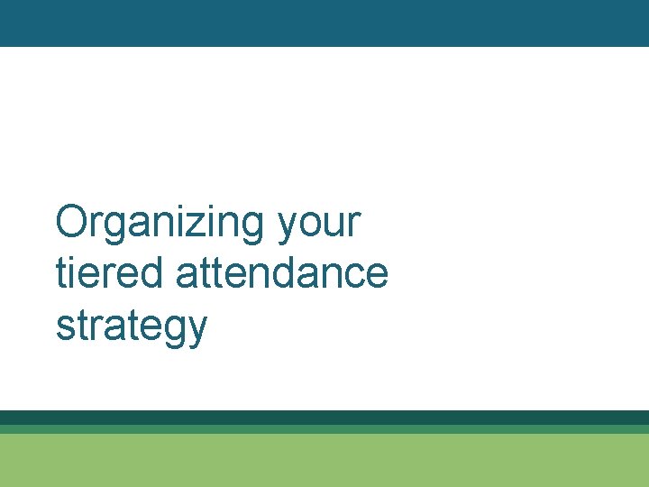 Organizing your tiered attendance strategy 