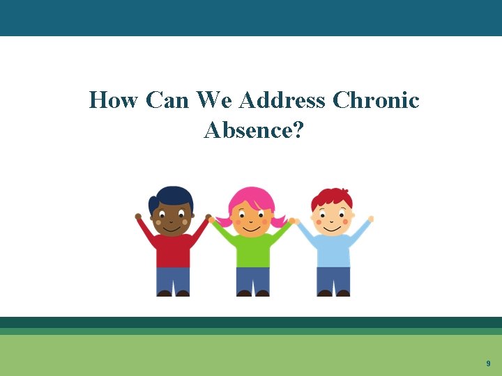 How Can We Address Chronic Absence? 9 