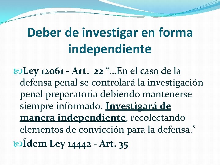 Deber de investigar en forma independiente Ley 12061 - Art. 22 “…En el caso
