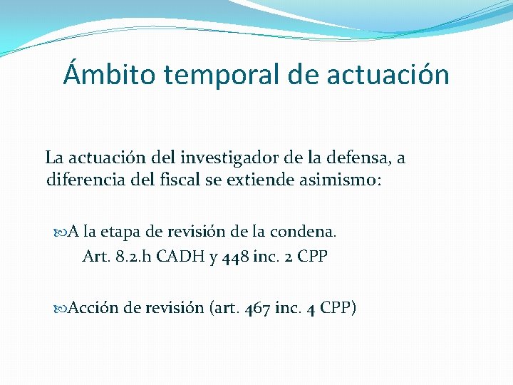 Ámbito temporal de actuación La actuación del investigador de la defensa, a diferencia del