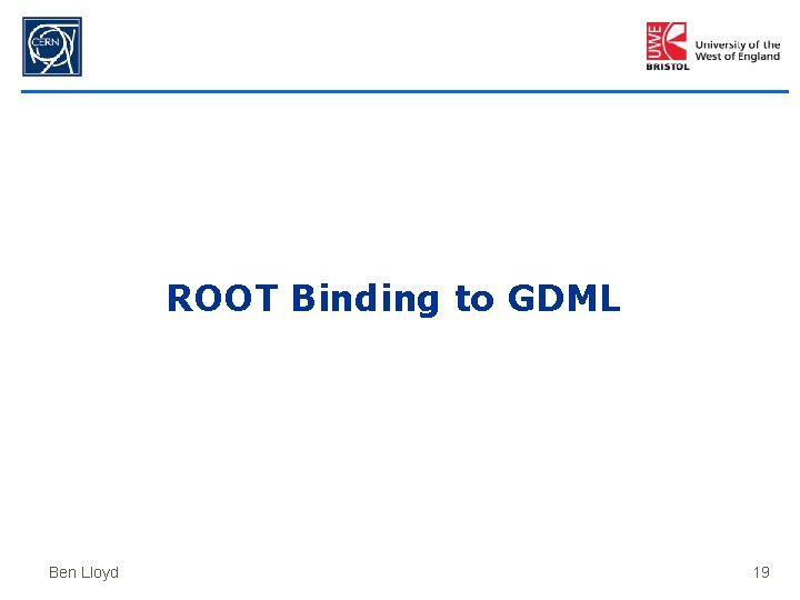 ROOT Binding to GDML Ben Lloyd 19 