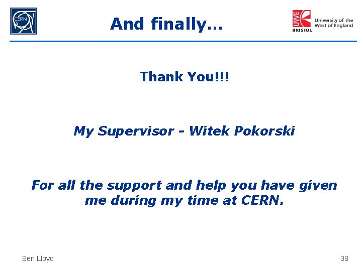 And finally… Thank You!!! My Supervisor - Witek Pokorski For all the support and