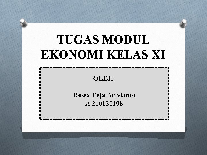 TUGAS MODUL EKONOMI KELAS XI OLEH: Ressa Teja Arivianto A 210120108 TUGAS MODUL EKONOMI KELAS XI OLEH: Ressa Teja Arivianto A 210120108