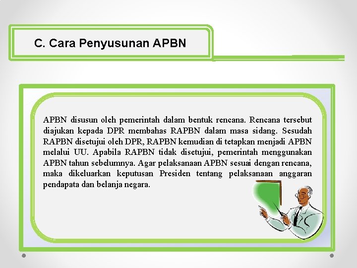 C. Cara Penyusunan APBN disusun oleh pemerintah dalam bentuk rencana. Rencana tersebut diajukan kepada C. Cara Penyusunan APBN disusun oleh pemerintah dalam bentuk rencana. Rencana tersebut diajukan kepada
