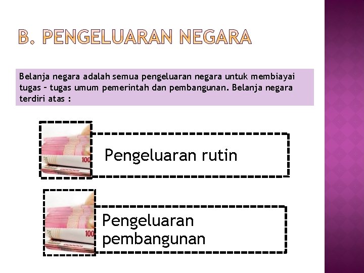 Belanja negara adalah semua pengeluaran negara untuk membiayai tugas – tugas umum pemerintah dan Belanja negara adalah semua pengeluaran negara untuk membiayai tugas – tugas umum pemerintah dan