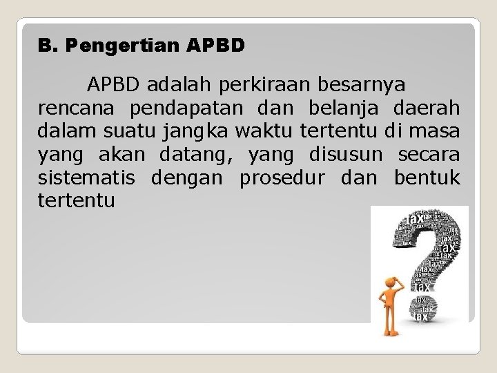 B. Pengertian APBD adalah perkiraan besarnya rencana pendapatan dan belanja daerah dalam suatu jangka B. Pengertian APBD adalah perkiraan besarnya rencana pendapatan dan belanja daerah dalam suatu jangka