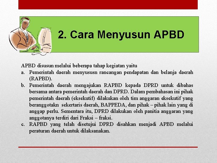 2. Cara Menyusun APBD disusun melalui beberapa tahap kegiatan yaitu a. Pemerintah daerah menyususn 2. Cara Menyusun APBD disusun melalui beberapa tahap kegiatan yaitu a. Pemerintah daerah menyususn
