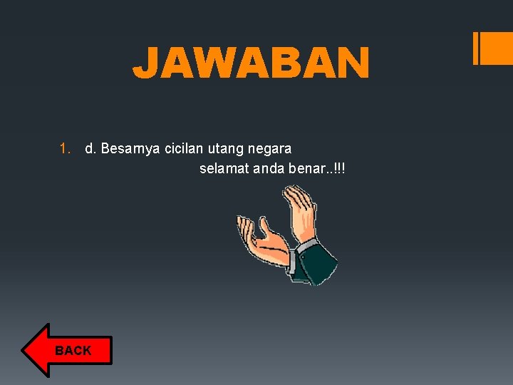 JAWABAN 1. d. Besarnya cicilan utang negara selamat anda benar. . !!! BACK JAWABAN 1. d. Besarnya cicilan utang negara selamat anda benar. . !!! BACK