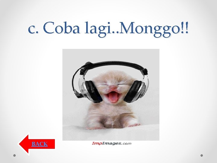 c. Coba lagi. . Monggo!! BACK c. Coba lagi. . Monggo!! BACK
