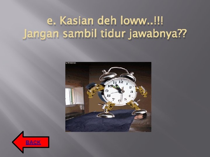 e. Kasian deh loww. . !!! Jangan sambil tidur jawabnya? ? BACK e. Kasian deh loww. . !!! Jangan sambil tidur jawabnya? ? BACK