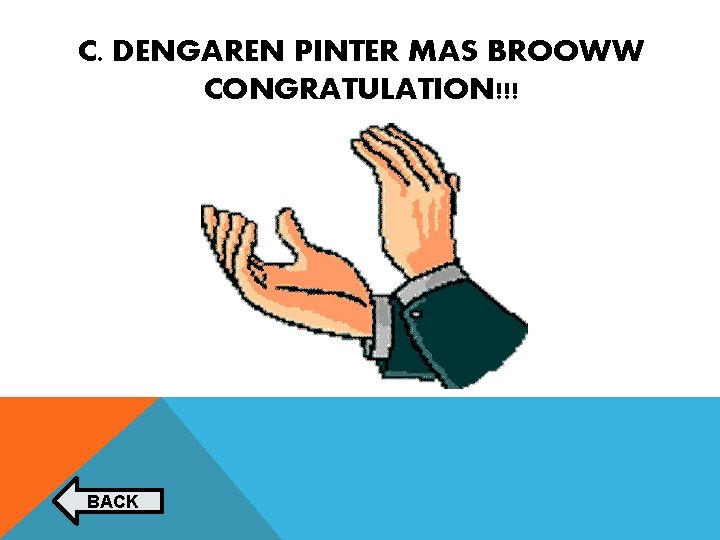 C. DENGAREN PINTER MAS BROOWW CONGRATULATION!!! BACK C. DENGAREN PINTER MAS BROOWW CONGRATULATION!!! BACK