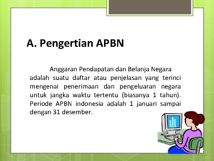A. Pengertian APBN Anggaran Pendapatan dan Belanja Negara adalah suatu daftar atau penjelasan yang A. Pengertian APBN Anggaran Pendapatan dan Belanja Negara adalah suatu daftar atau penjelasan yang
