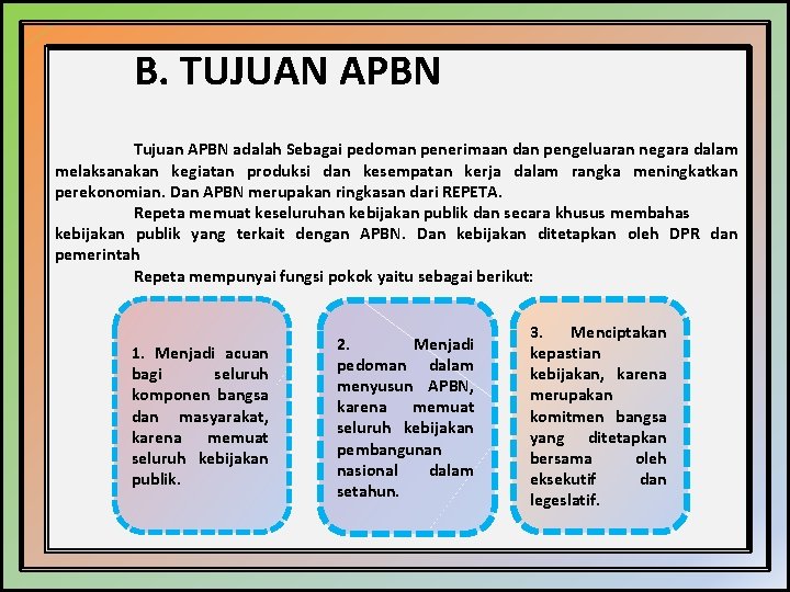 B. TUJUAN APBN Tujuan APBN adalah Sebagai pedoman penerimaan dan pengeluaran negara dalam melaksanakan B. TUJUAN APBN Tujuan APBN adalah Sebagai pedoman penerimaan dan pengeluaran negara dalam melaksanakan