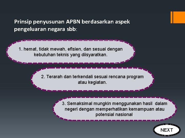 Prinsip penyusunan APBN berdasarkan aspek pengeluaran negara sbb: 1. hemat, tidak mewah, efisien, dan Prinsip penyusunan APBN berdasarkan aspek pengeluaran negara sbb: 1. hemat, tidak mewah, efisien, dan