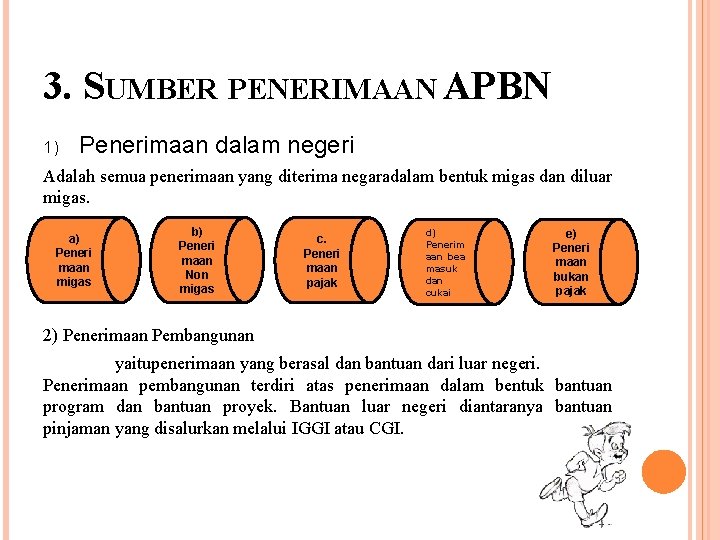 3. SUMBER PENERIMAAN APBN 1) Penerimaan dalam negeri Adalah semua penerimaan yang diterima negaradalam 3. SUMBER PENERIMAAN APBN 1) Penerimaan dalam negeri Adalah semua penerimaan yang diterima negaradalam