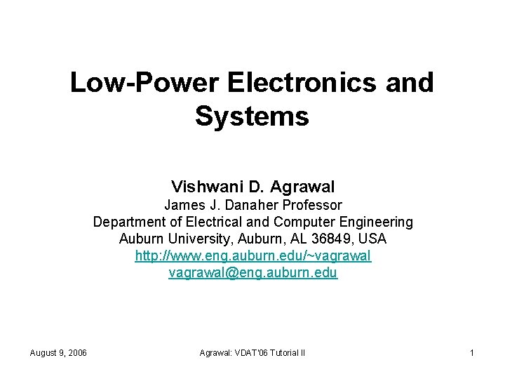 Low-Power Electronics and Systems Vishwani D. Agrawal James J. Danaher Professor Department of Electrical