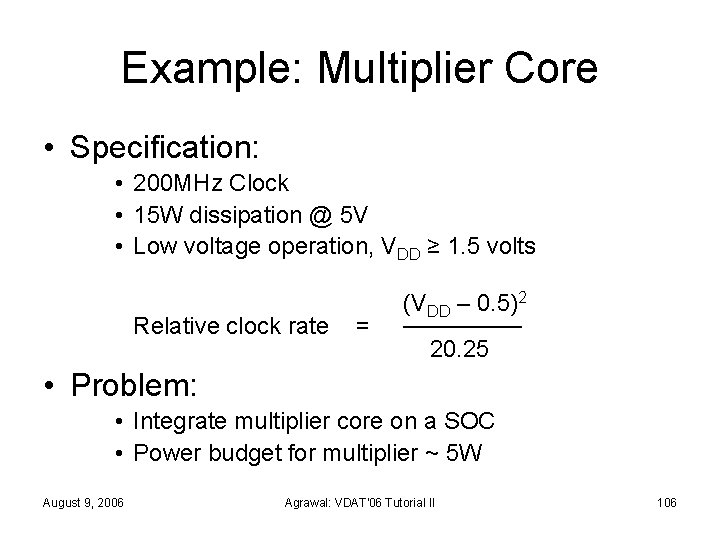 Example: Multiplier Core • Specification: • 200 MHz Clock • 15 W dissipation @