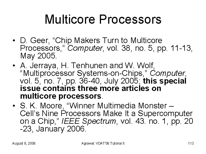 Multicore Processors • D. Geer, “Chip Makers Turn to Multicore Processors, ” Computer, vol.