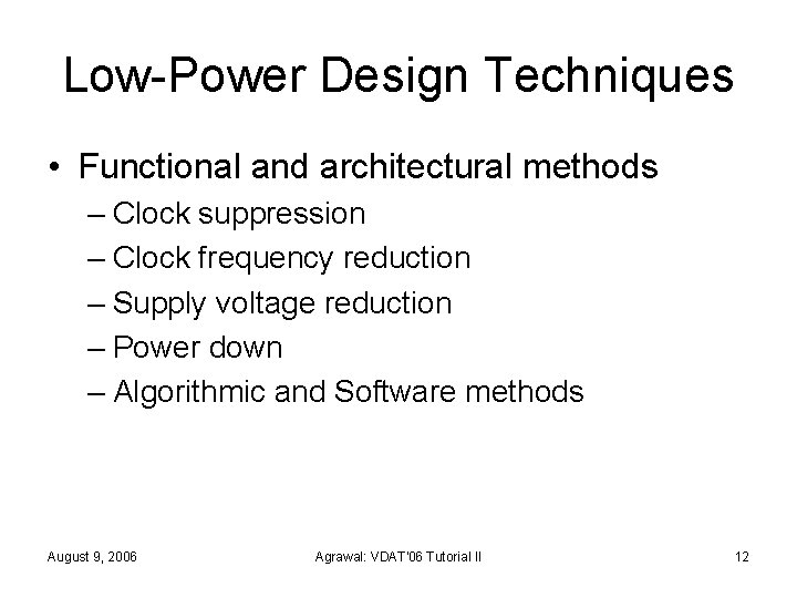 Low-Power Design Techniques • Functional and architectural methods – Clock suppression – Clock frequency