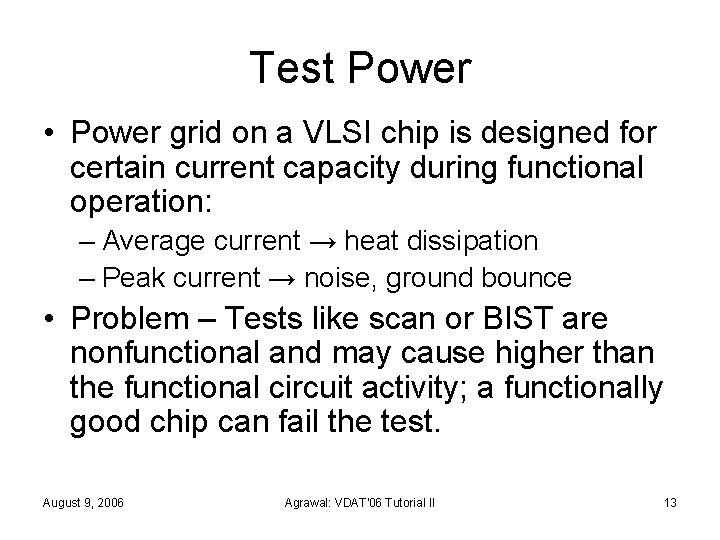 Test Power • Power grid on a VLSI chip is designed for certain current