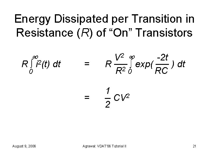 Energy Dissipated per Transition in Resistance (R) of “On” Transistors ∞ 2 R ∫