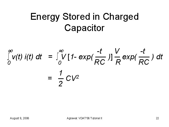 Energy Stored in Charged Capacitor ∞ ∞ -t V -t ∫ v(t) i(t) dt