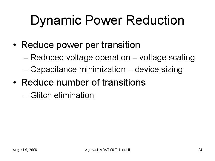 Dynamic Power Reduction • Reduce power per transition – Reduced voltage operation – voltage