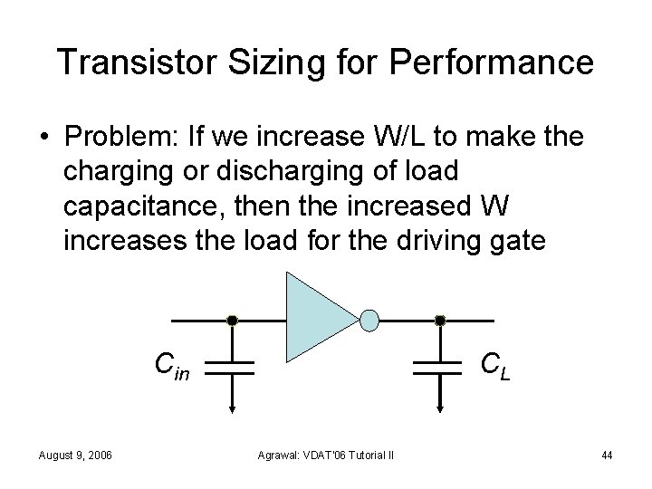 Transistor Sizing for Performance • Problem: If we increase W/L to make the charging