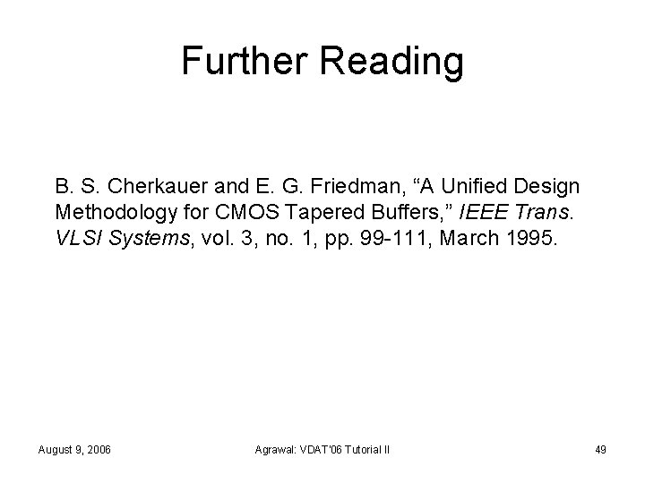 Further Reading B. S. Cherkauer and E. G. Friedman, “A Unified Design Methodology for