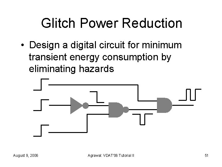 Glitch Power Reduction • Design a digital circuit for minimum transient energy consumption by